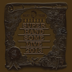 「SUPER ハンサム LIVE 2013」画像